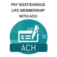 ACH for NGAT/EANGUS Life Membership